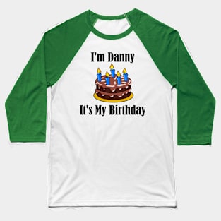 I'm Danny It's My Birthday - Funny Joke Baseball T-Shirt